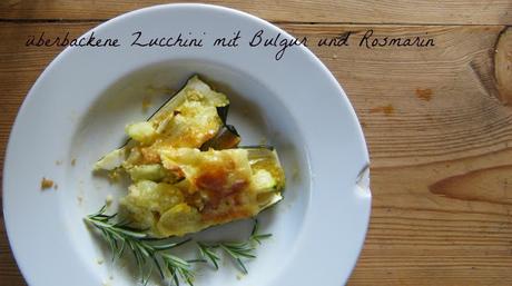 Montag - Recipe: überbackene Zucchini mit Bulgur und Rosmarin