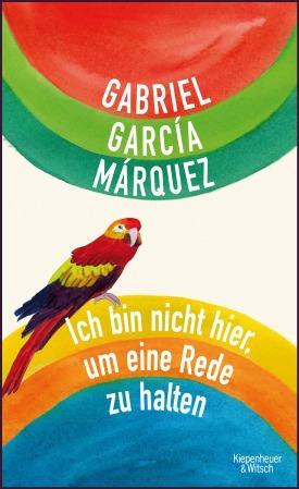 [Meinung] Ich bin nicht hier, um eine Rede zu halten // Gabriel Garcia Marquez