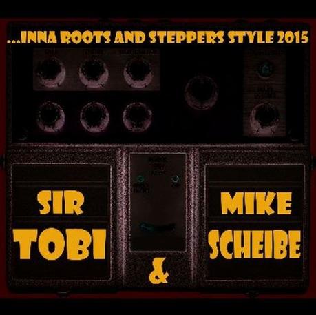 Sir Tobi & Mike Scheibe ... inna Roots & Steppers Style