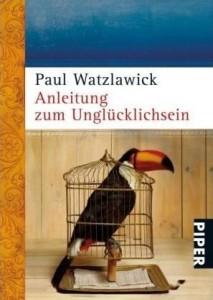 Paul Watzlawick – Anleitung zum Unglücklichsein