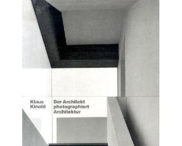 Klaus Kinold – Der Architekt photo­graphiert Architektur