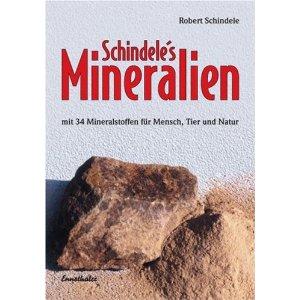 Schindele's Mineralien: Mit 34 Mineralstoffen für Mensch, Tier und Natur