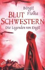 Birgit Fiolka – Die Legenden von Engil I – Blutschwestern