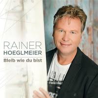 Rainer Hoeglmeier - Bleib Wie Du Bist