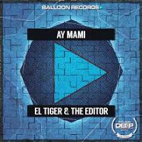 El Tiger & The Editor - Ay Mami