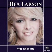 Bea Larson - Wie Noch Nie