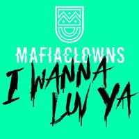 Mafia Clowns - I Wanna Luv Ya