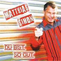 Matthias Simon - Du Bist So Gut