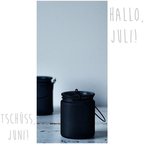 Tschüss, Juni - Hallo, Juli { by it's me! }