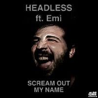 Headless feat. Emi - Scream Out My Name