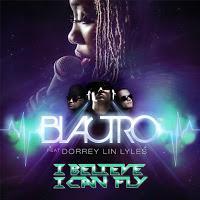 Blactro feat. Dorrey Lin Lyles - I Believe I Can Fly