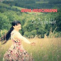 Anna Hirschmann - Ein Tag Der Bleibt