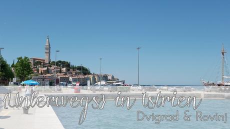 {UNTERWEGS} in Istrien – Anreise, Unterkunft, Dvigrad & Rovinj