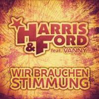 Harris & Ford feat. Vanny - Wir Brauchen Stimmung