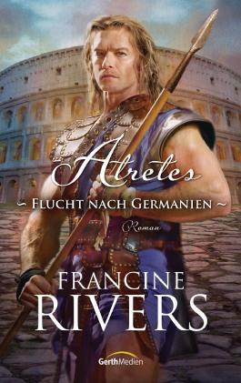 Rezension: Atretes- Flucht nach Germanien von Francine Rivers