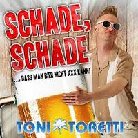 Toni Toretti - Schade, Schade (Das Man Bier Nicht XXX Kann)
