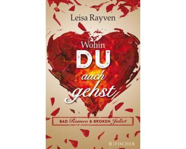 Rayven, Leisa: Wohin du auch gehst (Bad Romeo & Broken Juliet)