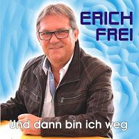 Erich Frei - Und Dann Bin Ich Weg
