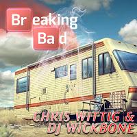 Chris Wittig & DJ Wickbone - Breaking Bad