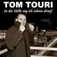 Tom Touri - In Der Hölle Sag Ich Scheiss Drauf