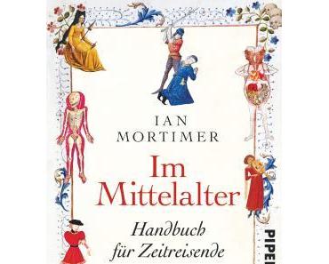Rezension: Im Mittelalter : "Handbuch für Zeitreisende“ von Ian Mortimer