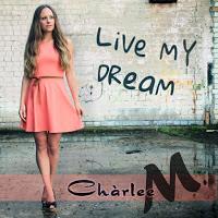 Charlee M - Live My Dream