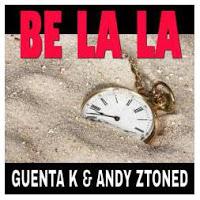 Guenta K & Andy ZToned - Be La La