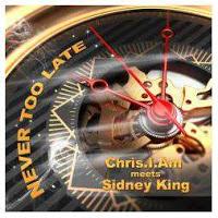 Chris.I.Am meets Sidney King - Never Too Late