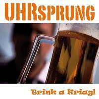 UHRsprung - Trink A Kriagl
