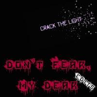 Crack The Light - Dont Fear My Dear