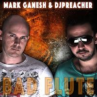 Mark Ganesh & DJ Preacher - Bad-Flute