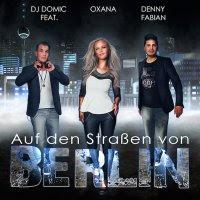 DJ Domic feat. Oxana und Denny Fabian - Auf den Strassen Von Berlin