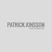 Patrick Jonsson - Never Gonna Leave