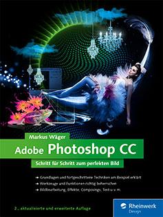 Adobe Photoshop CC – Schritt für Schritt zum perfekten Bild