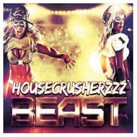 Housecrusherzzz - Beast