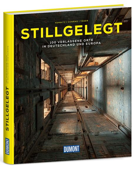 STILLGELEGT – 100 verlassene Orte in Deutschland und Europa