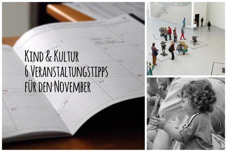 Kind & Kultur | Meine Highlights für den November