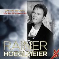 Rainer Hoeglmeier - Da Wo Du Bist, Da Ist Weihnacht