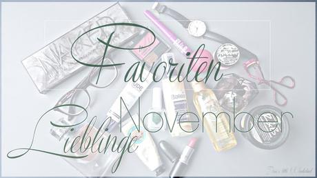 Favoriten | Novemberlieblinge , life, beauty, josie´s little wonderland, favorites, make up, essencials, monthly favorites, blog