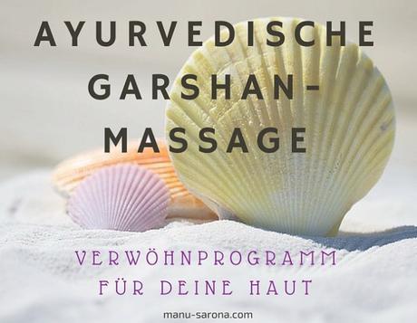 Verwöhnprogramm für deine Haut – die ayurvedische Garshan-Selbstmassage