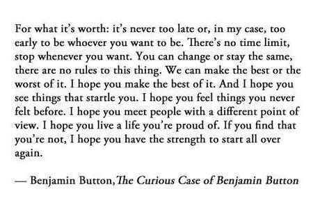 Benjamin Button: Your life is defined by its opportunities... even the ones you miss.