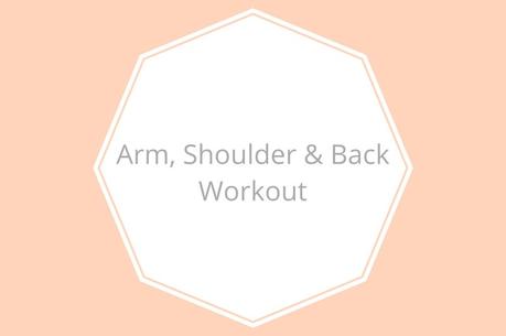 ARM, SHOULDER & BACK WORKOUT