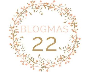 Blogmas 22