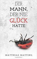 "Der Mann, der nie Glück hatte" von Matthias Matting