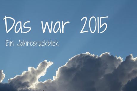 jahresrückblick 2015 das geschah hier am blog