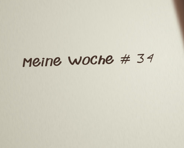 Meine Woche # 34