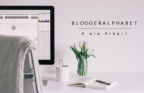 Bloggeralphabet: A wie Arbeit
