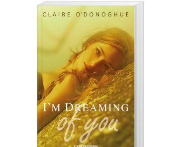 I´m dreaming of you von Claire O´Donoghue (Liebesroman)