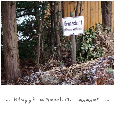 Blog + Fotografie by it's me! - Draussen - Magische Mottos im Januar, Grünschnitt abladen verboten