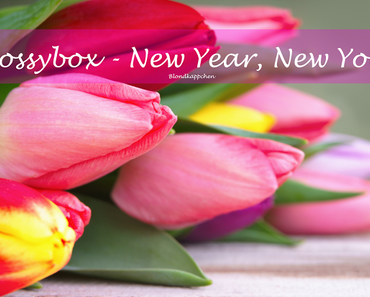 Glossybox Januar 2016 - "New Year - New You" - Edition